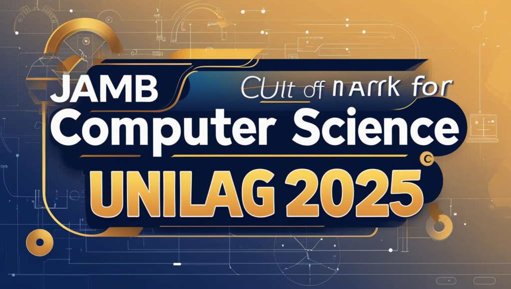 JAMB cut off mark for Computer Science in UNILAG 2025