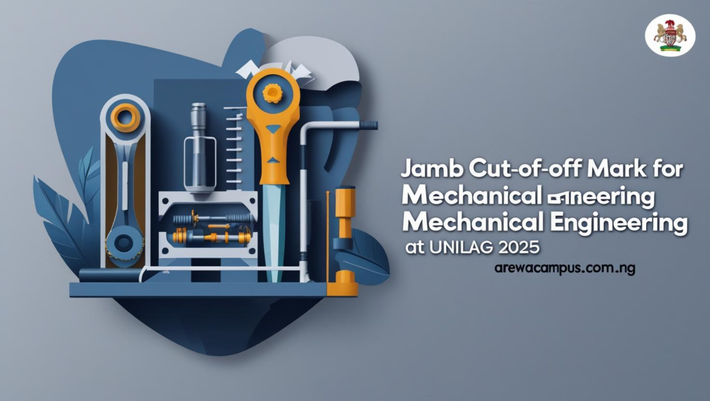 JAMB cut off mark for Mechanical Engineering UNILAG 2025 Real Gist