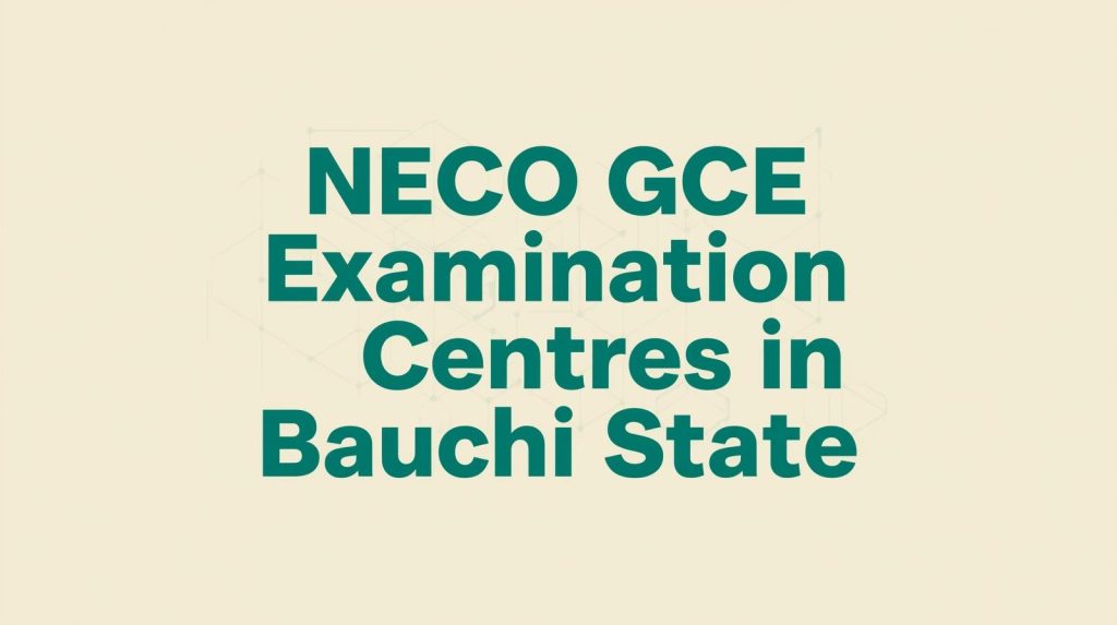 NECO GCE Examination Centres in Bauchi State