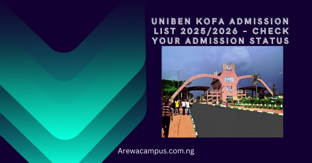UNIBEN KOFA Admission List 2025/2026 – Check Your Admission Status